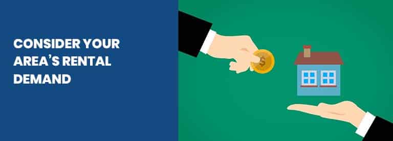 Consider Your Area’s Consider Your Area’s Rental DemandRental Demand